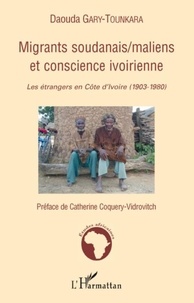 Daouda Gary-Tounkara - Migrants soudanais / maliens et conscience ivoirienne - Les étrangers en Côte d'Ivoire (1903-1980).