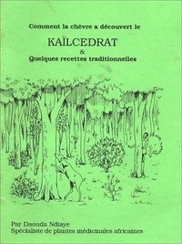 Daouda Ndiaye - Comment la chèvre a découvert le Kaïlcedrat &amp; Quelques recettes traditionnelles.