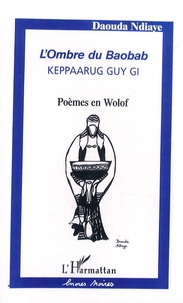Daouda Ndiaye - L'ombre du baobab - Keppaarug guy gi, poèmes en wolof.