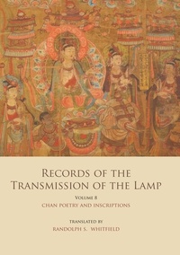  Daoyuan et Randolph S. Whitfield - Records of the Transmission of the Lamp (Jingde Chuandeng Lu) - Volume 8 (Books 29&amp;30) – Chan Poetry and Inscriptions.