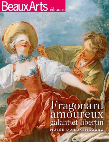 Daphné Bétard et Caroline Le Got - Fragonard amoureux, galant et libertin.