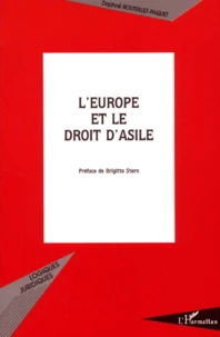 L'Europe Et Le Droit D'Asile. La Politique D'Asile Europeenne Et Ses Consequences Sur Les Pays D'Europe Centrale