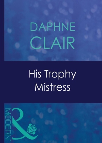 Daphne Clair - His Trophy Mistress.