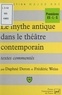 Daphné Deron et Frédéric Weiss - Le mythe antique dans le théâtre contemporain - Textes commentés.