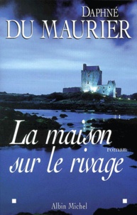 Daphné Du Maurier - La Maison Sur Le Rivage.