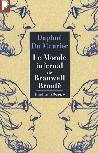 Daphné Du Maurier - Le monde infernal de Branwell Brontë.