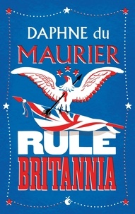 Daphné Du Maurier - Rule Britannia.