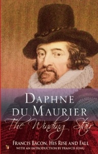 Daphné Du Maurier et Francis King - The Winding Stair - Francis Bacon, His Rise and Fall.