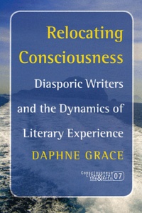 Daphne Grace - Relocating Consciousness - Diasporic Writers and the Dynamics of Literary Experience.
