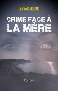 Daphné Guillemette - Crime face à la Mère - Roman.