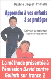 Daphné Jaquet-Chiffelle - Apprendre A Vos Enfants A Se Proteger. Kidpower, Guide Pratique D'Autodefense Illustre.