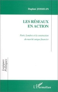 Daphné Josselin - Les réseaux en action - Paris, Londres et la construction du marché unique financier.