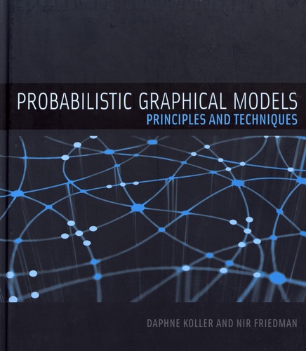 Probabilistic Graphical Models. Principles and Techniques