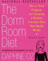 Daphne Oz - The Dorm Room Diet - The 10-Step Program for Creating a Healthy Lifestyle Plan That Really Works.