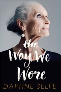 Daphne Selfe - The Way We Wore - A Life in Clothes.