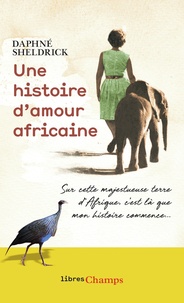 Daphné Sheldrick - Une histoire d'amour africaine.