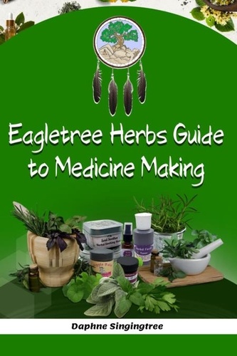  Daphne Singingtree - Eagletree Herbs Guide to Medicine Making.