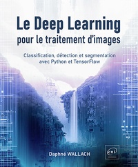 Daphné Wallach - Le Deep Learning pour le traitement d’images - Classification, détection et segmentation avec Python et TensorFlow.