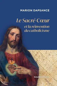 Le Sacré-Coeur et la réinvention du catholicisme