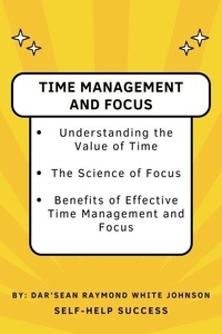 Téléchargements gratuits pour kindle books en ligne Time Management and Focus en francais par Dar’Sean Raymond White Johnson 9798227963000