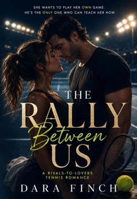 The Rally Between Us : A Rivals-to-Lovers Tennis Romance