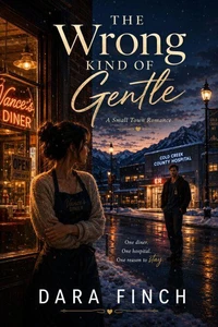 The Wrong Kind of Gentle : A Small Town Romance