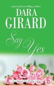  Dara Girard - Say Yes - It Happened One Wedding, #6.