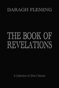  Daragh Fleming - The Book of Revelations: A Collection of Short Stories.