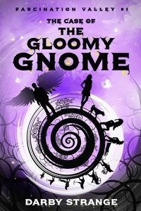  Darby Strange - The Case of the Gloomy Gnome - Fascination Valley, #1.