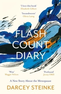 Darcey Steinke - Flash Count Diary - A New Story About the Menopause.