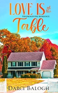  Darci Balogh - Love is at the Table - Thanksgiving Romance - Sweet Holiday Romance, #2.