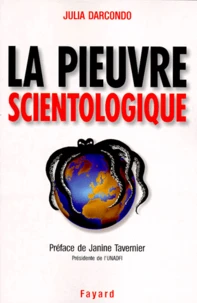 La Pieuvre Scientologique. Toutes Les Techniques De Controle Mental Et De Manipulation De L'Eglise De Scientologie