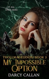  Darcy Callan - My Impossible Option - Trollmageddon, #3.