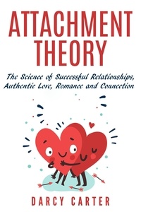  Darcy Carter - Attachment Theory, The Science of Successful Relationships, Authentic Love, Romance and Connection.