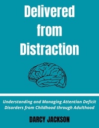 Téléchargez les livres pdf pour kindle Delivered  From  Distraction : Understanding And Managing Attention Deficit Disorder From Childhood To Adulthood par DARCY JACKSON in French