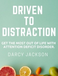 Réserver des téléchargements audios gratuitement Driven To Distraction : Get The Most Out Of Life With Attention Deficit Disorder par DARCY JACKSON 9798215858554