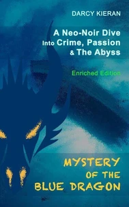 Mystery of The Blue Dragon: A Neo-Noir Dive Into Crime, Passion &amp; The Abyss