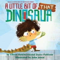  Darcy Pattison et  Elleen Hutcheson - A Little Bit of That Dinosaur - A Little Bit of Dinosaur Series, #3.