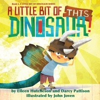 Darcy Pattison et  Elleen Hutcheson - A Little Bit of This Dinosaur - A Little Bit of Dinosaur Series, #2.