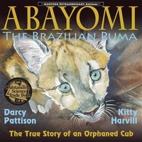  Darcy Pattison et  Kitty Harvill - Abayomi, the Brazilian Puma - Another Extraordinary Animal, #2.