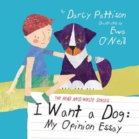  Darcy Pattison et  Eva O'Neill - I Want a Dog: My Opinion Essay - The Read and Write Series, #1.