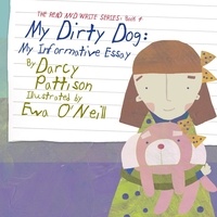  Darcy Pattison et  Eva O'Neill - My Dirty Dog: My Informative Essay - The Read and Write Series, #4.