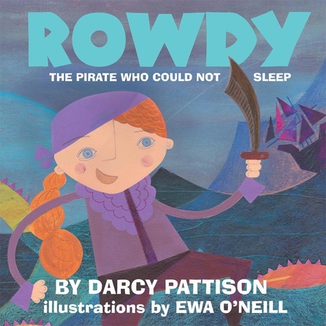  Darcy Pattison et  Eva O'Neill - Rowdy: The Pirate Who Could Not Sleep.