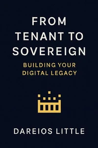 From Tenant to Sovereign: Building Your Digital Legacy