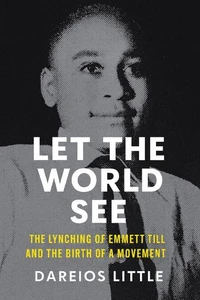 Let the World See: The Lynching of Emmett Till and the Birth of a Movement