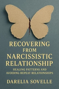 Recovering From Narcissistic Relationship - Healing Patterns and Avoiding Repeat Relationships