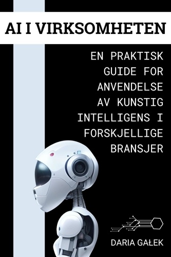  Daria Gałek - AI i Virksomheten: En Praktisk Guide for Anvendelse av Kunstig Intelligens i Forskjellige Bransjer.