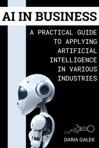  Daria Gałek - AI in Business: A Practical Guide to Applying Artificial Intelligence in Various Industries.