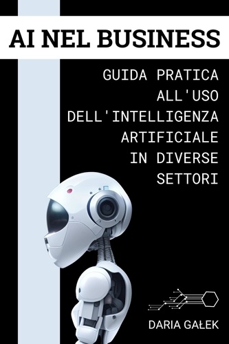  Daria Gałek - AI nel Business: Guida Pratica all'Uso dell'Intelligenza Artificiale in Diverse Settori.