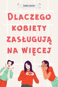  Daria Gałek - Dlaczego Kobiety Zasługują na Więcej.
